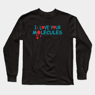 I Love Your Molecules Long Sleeve T-Shirt